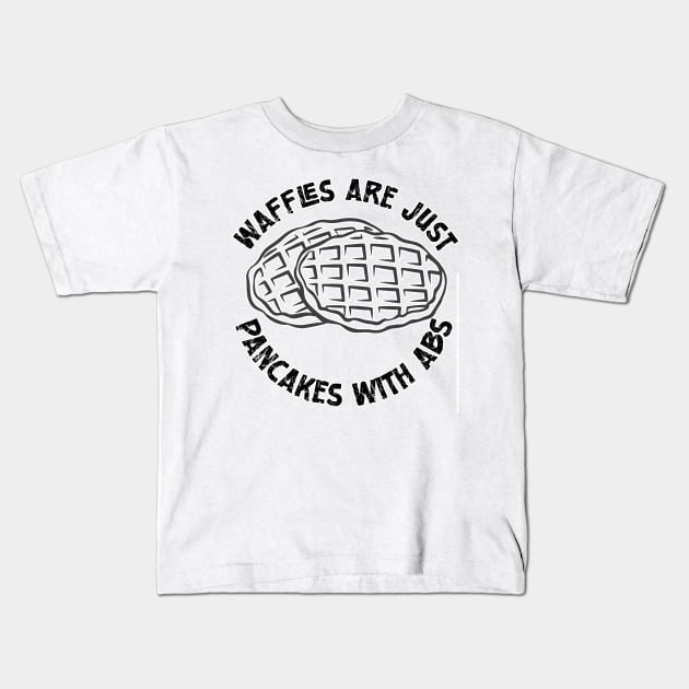 Waffles are just Pancakes With Abs Kids T-Shirt by nextneveldesign